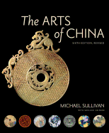 The Arts of China, Sixth Edition, Revised and Expanded