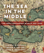 The Sea in the Middle: The Mediterranean World, 650├óΓé¼ΓÇ£1650