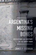 Argentina's Missing Bones: Revisiting the History of the Dirty War (Volume 6) (Violence in Latin American History)