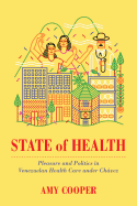 State of Health: Pleasure and Politics in Venezuelan Health Care under Ch├â┬ívez