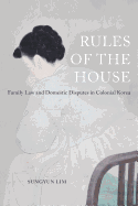 Rules of the House: Family Law and Domestic Disputes in Colonial Korea (Volume 2) (Global Korea)