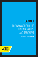 Cancer: The Wayward Cell, Its Origins, Nature, and Treatment