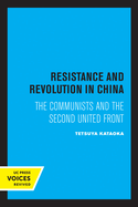 Resistance and Revolution in China: The Communists and the Second United Front (Center for Chinese Studies, UC Berkeley) (Volume 11)