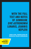 Kepler's Dream: With the Full Text and Notes of Somnium, Sive Astronomia Lunaris, Joannis Kepleri