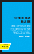 Suburban Squeeze: Land Conversion and Regulation in the San Francisco Bay Area (California Series in Urban Development)