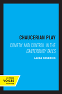 Chaucerian Play: Comedy and Control in the Canterbury Tales