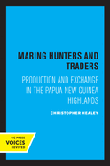 Maring Hunters and Traders: Production and Exchange in the Papua New Guinea Highlands (Volume 8) (Studies in Melanesian Anthropology)