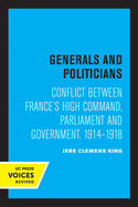 Generals and Politicians: Conflict Between France's High Command, Parliament and Government, 1914-1918