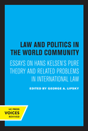 Law and Politics in the World Community: Essays on Hans Kelsen's Pure Theory and Related Problems in International Law