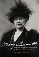 Mary Cassatt between Paris and New York: The Making of a Transatlantic Legacy