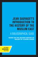 Jean Sauvaget's Introduction to the History of the Muslim East: A Bibliographical Guide