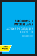Schooldays in Imperial Japan: A Study in the Culture of a Student Elite (Volume 19)
