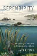 Serendipity: An Ecologist's Quest to Understand Nature (Volume 14) (Organisms and Environments)