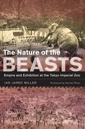 The Nature of the Beasts: Empire and Exhibition at the Tokyo Imperial Zoo (Volume 27) (Asia: Local Studies / Global Themes)