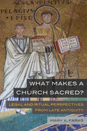 What Makes a Church Sacred (Transformation of the Classical Heritage) (Volume 63)