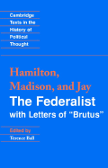 The Federalist: With Letters of 'Brutus' (Cambridge Texts in the History of Political Thought)