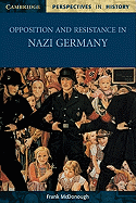 Opposition and Resistance in Nazi Germany (Cambridge Perspectives in History)