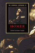 The Cambridge Companion to Homer (Cambridge Companions to Literature)