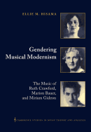 Gendering Musical Modernism: The Music of Ruth Crawford, Marion Bauer, and Miriam Gideon (Cambridge Studies in Music Theory and Analysis)