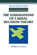 Foundations Causal Decision Theory (Cambridge Studies in Probability, Induction and Decision Theory)