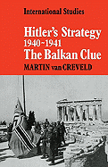 Hitler's Strategy 1940-1941: The Balkan Clue (LSE Monographs in International Studies)