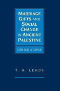 Marriage Gifts and Social Change in Ancient Palestine: 1200 BCE to 200 CE
