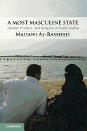 'A Most Masculine State: Gender, Politics and Religion in Saudi Arabia'