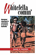 Whitefella Comin': Aboriginal Responses to Colonialism in Northern Australia