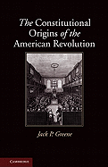 The Constitutional Origins of the American Revolution (New Histories of American Law)
