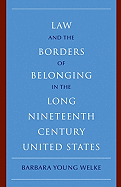Law and the Borders of Belonging in the Long-Ninteenth-Century United States (New Histories of American Law)