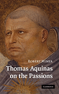 Thomas Aquinas on the Passions: A Study of Summa Theologiae, Ia2ae 22-48