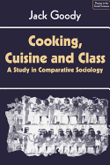 Cooking, Cuisine and Class: A Study in Comparative Sociology (Themes in the Social Sciences)