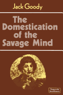 The Domestication of the Savage Mind (Themes in the Social Sciences)