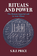 Rituals and Power: The Roman Imperial Cult in Asia Minor
