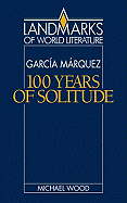 Gabriel Garcia Marquez: One Hundred Years of Solitude (Landmarks of World Literature)