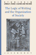 The Logic of Writing and the Organization of Society (Studies in Literacy, the Family, Culture and the State)