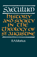 Saeculum: History and Society in the Theology of St Augustine (Royal Institute of Philosophy Lectures)