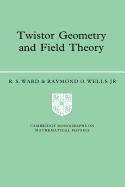 Twistor Geometry and Field Theory (Cambridge Monographs on Mathematical Physics)