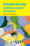 Situated Learning: Legitimate Peripheral Participation (Learning in Doing: Social, Cognitive and Computational Perspectives)