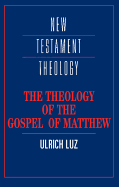 The Theology of the Gospel of Matthew (New Testament Theology)