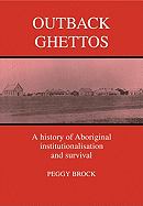 Outback Ghettos: Aborigines, Institutionalisation and Survival (Studies in Australian History)
