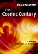 The Cosmic Century: A History of Astrophysics and Cosmology