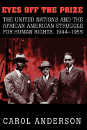 'Eyes Off the Prize: The United Nations and the African American Struggle for Human Rights, 1944 1955'