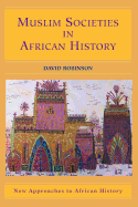 Muslim Societies in African History (New Approaches to African History)