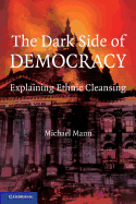 The Dark Side of Democracy: Explaining Ethnic Cleansing