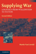 Supplying War: Logistics From Wallenstein To Patton