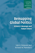 Remapping Global Politics: History's Revenge and F