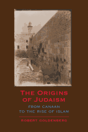 The Origins of Judaism: From Canaan To The Rise Of Islam