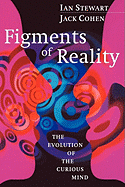 Figments of Reality: The Evolution of the Curious Mind