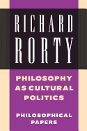Philosophy as Cultural Politics: Philosophical Papers, Vol.4